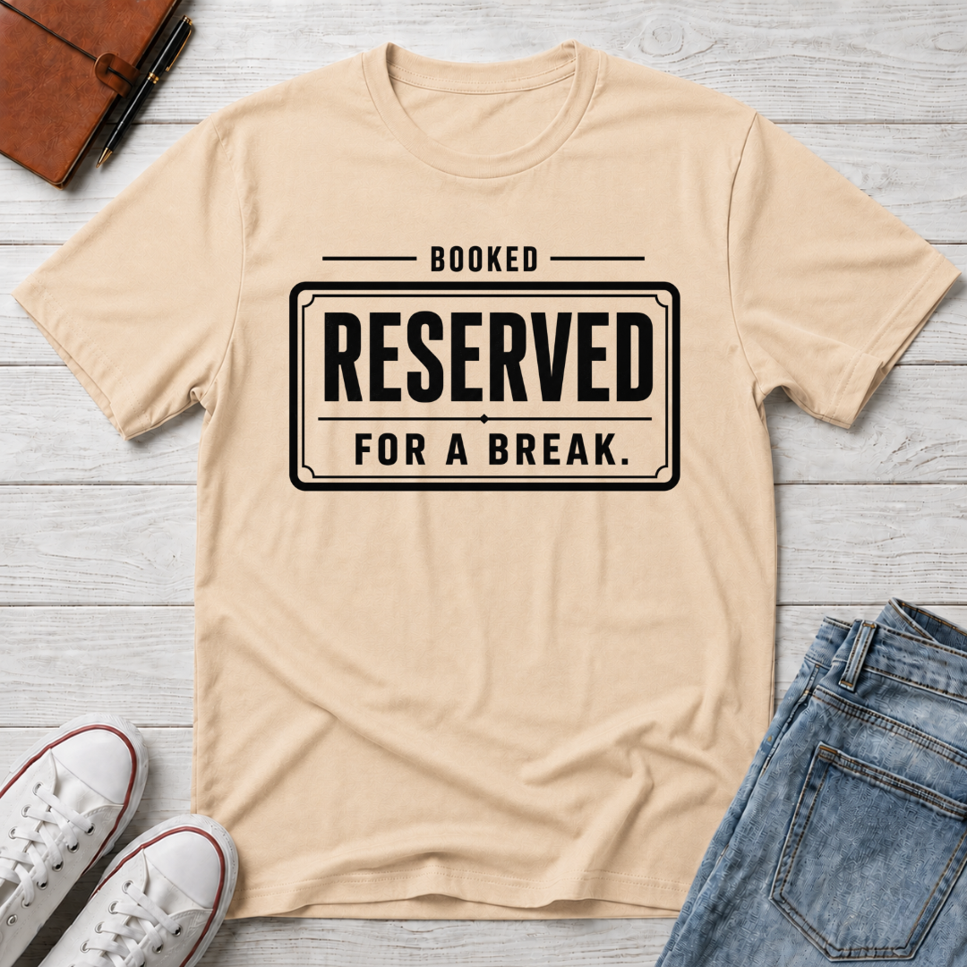 RESERVED FOR A BREAK™ T-SHIRT