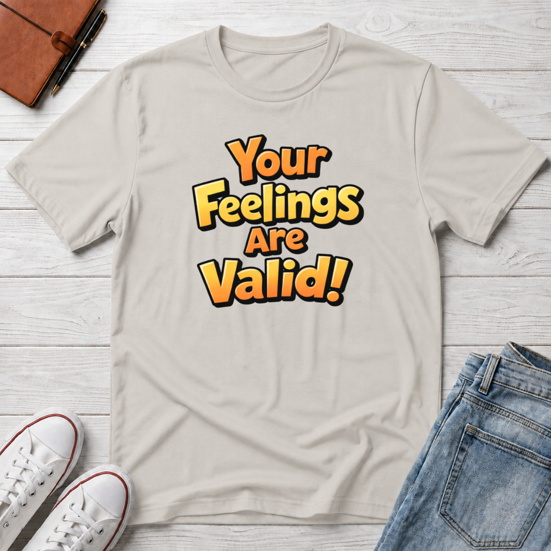 Feelings Are Valid T-Shirt