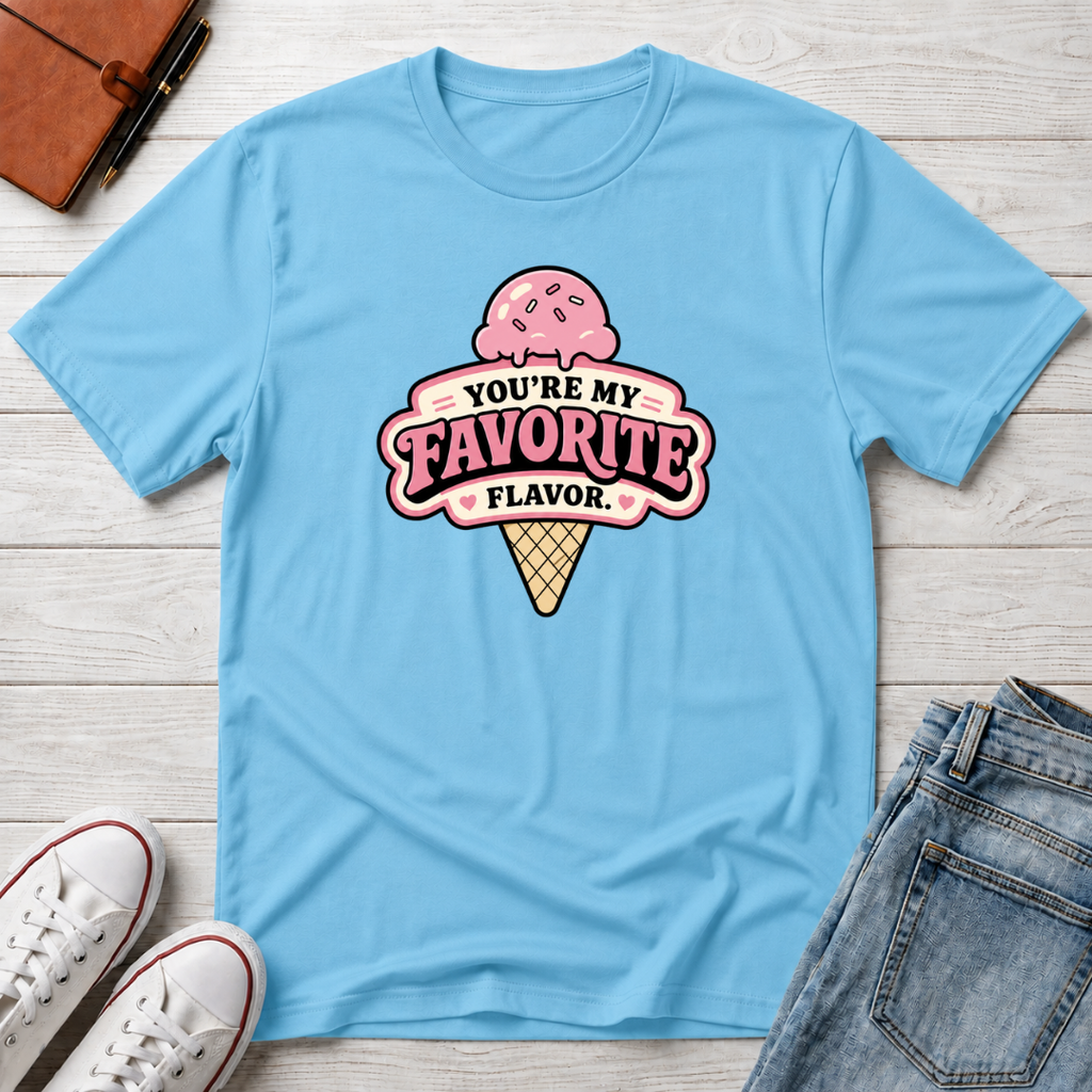 You're My Favorite Flavor™ T-Shirt