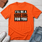 Good Girl For You T-Shirt