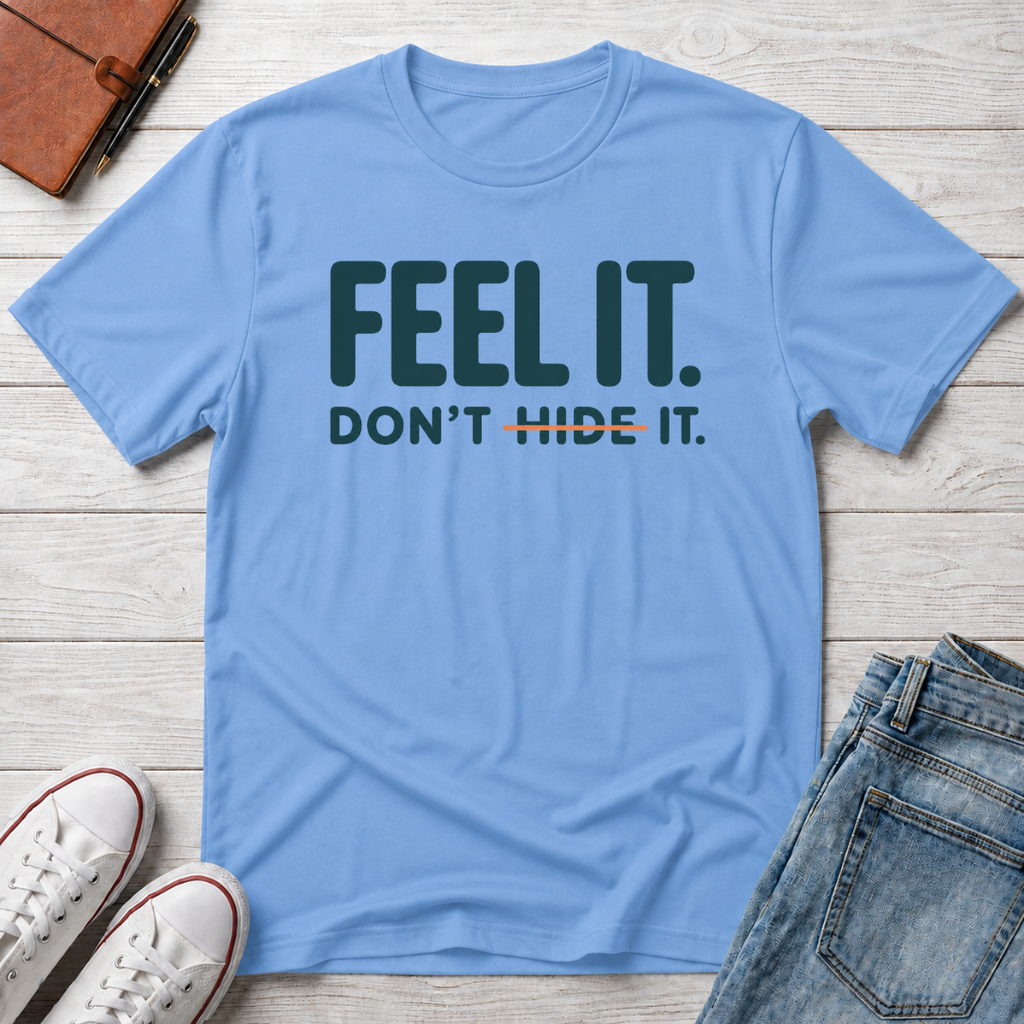 Feel, Don’t Hide™ T-Shirt