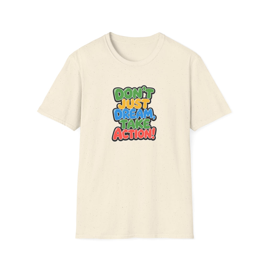 Don't Just Dream, Take Action™ T-Shirt