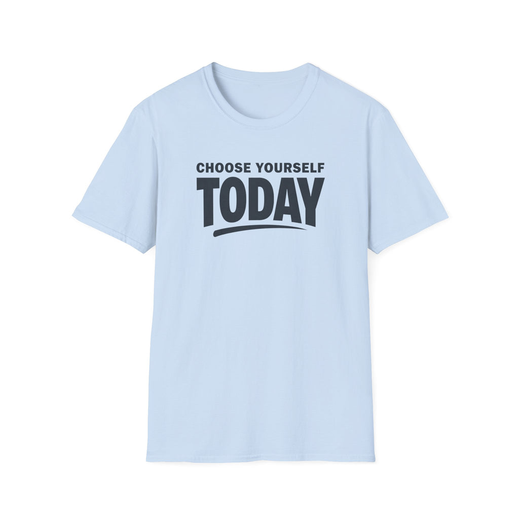 Choose Yourself Today T-Shirt