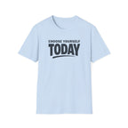Choose Yourself Today T-Shirt