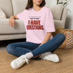 I HAVE QUESTIONS.™ T-SHIRT