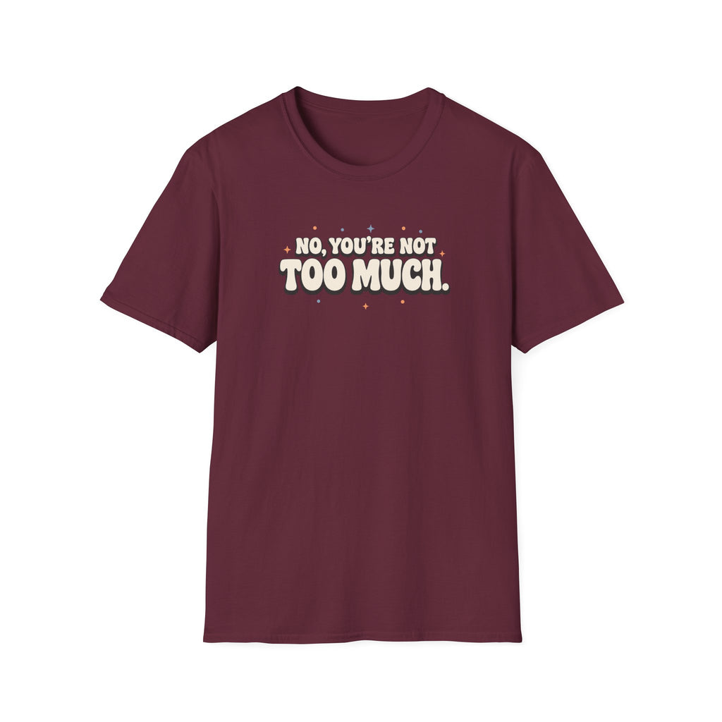 Not Too Much™ T-Shirt