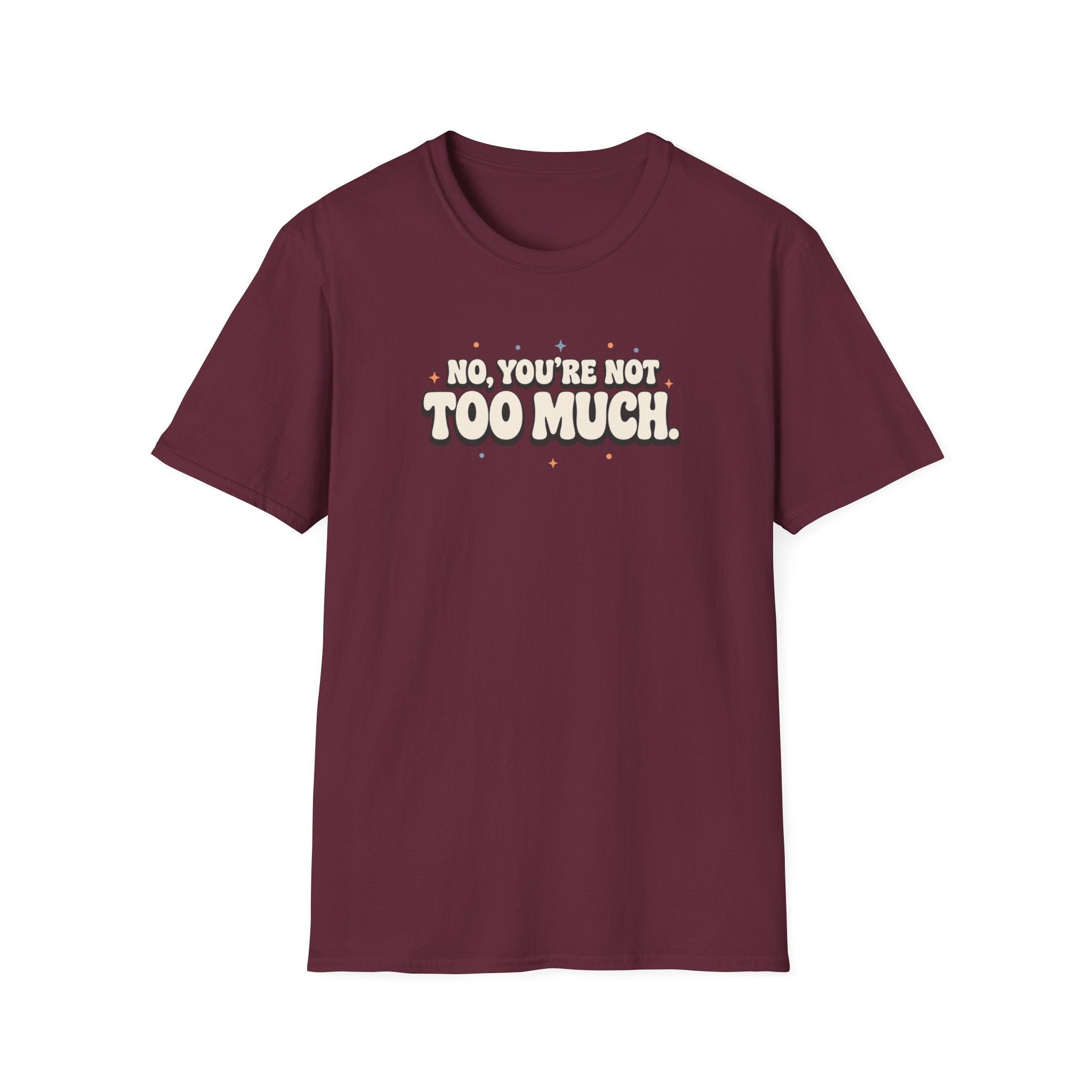 Not Too Much™ T-Shirt