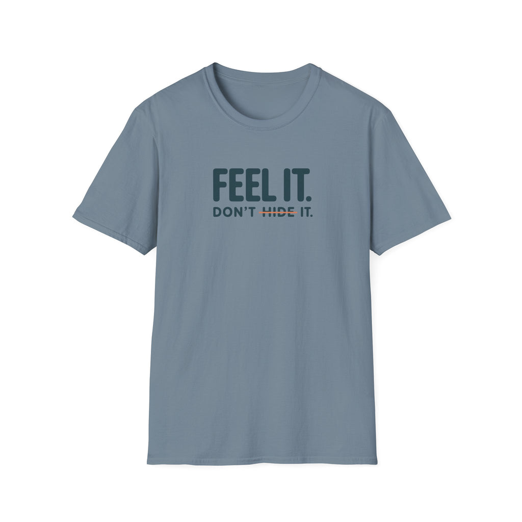 Feel, Don’t Hide™ T-Shirt