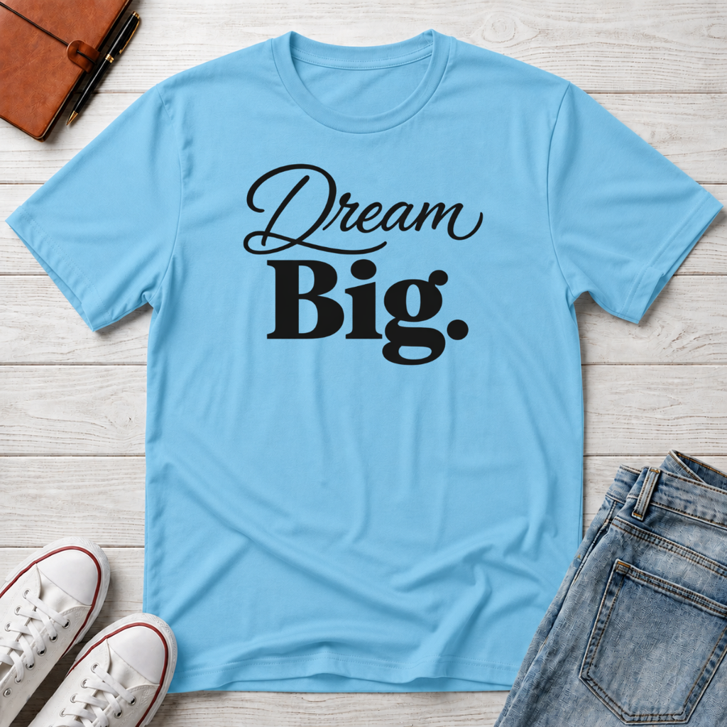 Dream Big T-Shirt