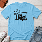 Dream Big T-Shirt