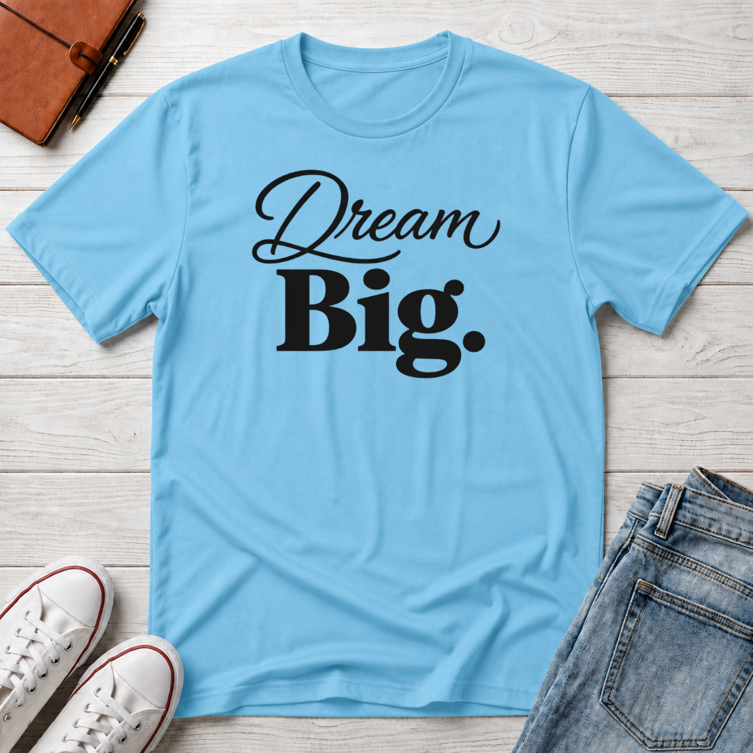 Dream Big T-Shirt