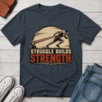 STRUGGLE BUILDS STRENGTH™ T-SHIRT