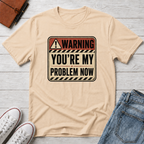 YOU'RE MY PROBLEM™ T-SHIRT