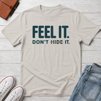 Feel, Don’t Hide™ T-Shirt