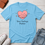 Your Feelings Matter T-Shirt