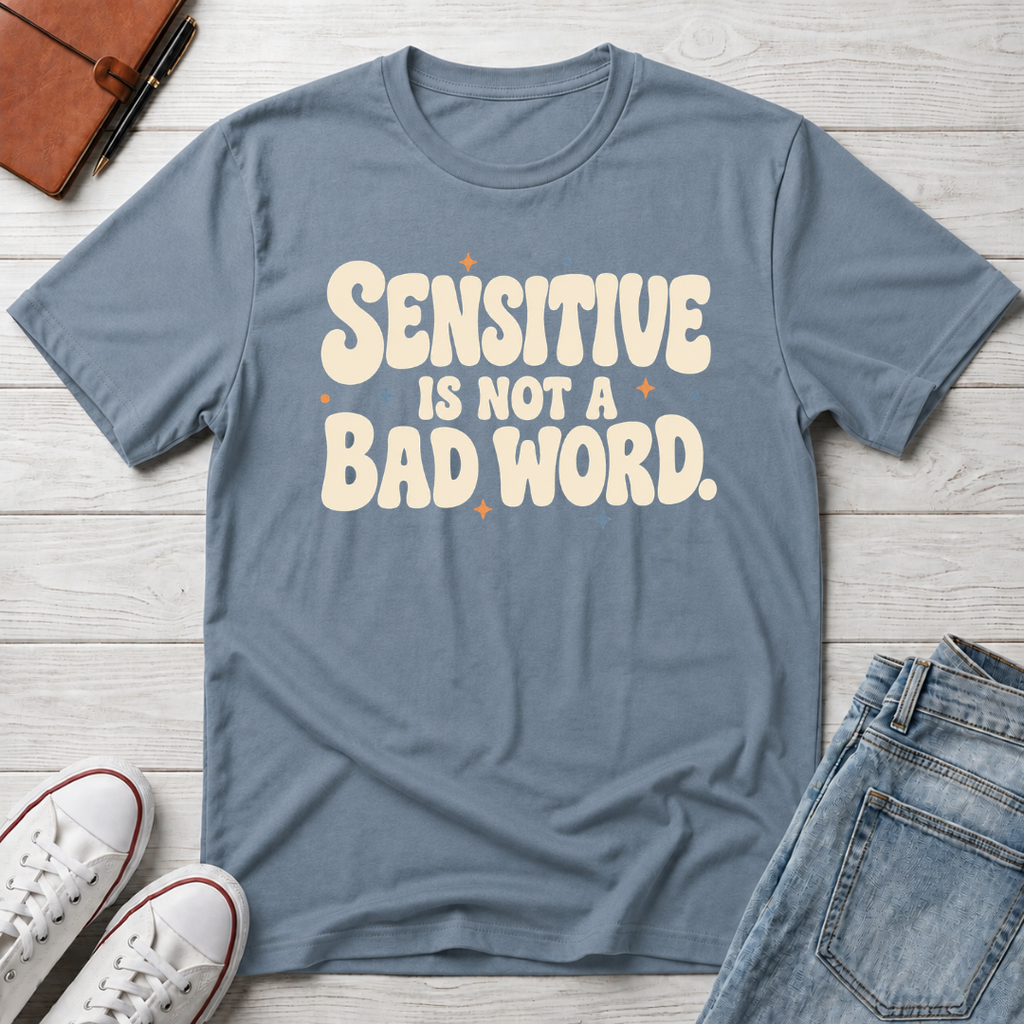 Sensitive, Not Broken™ T-Shirt