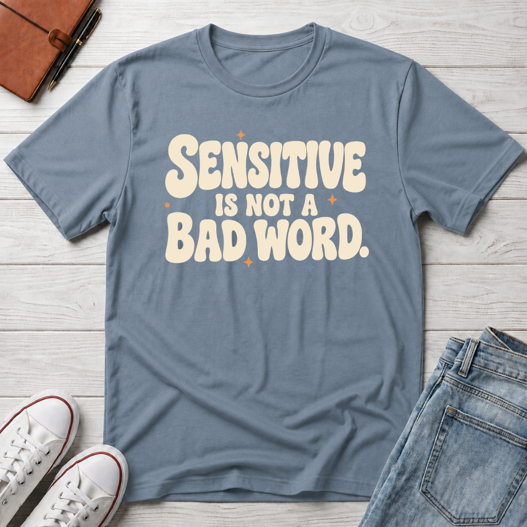 Sensitive, Not Broken™ T-Shirt