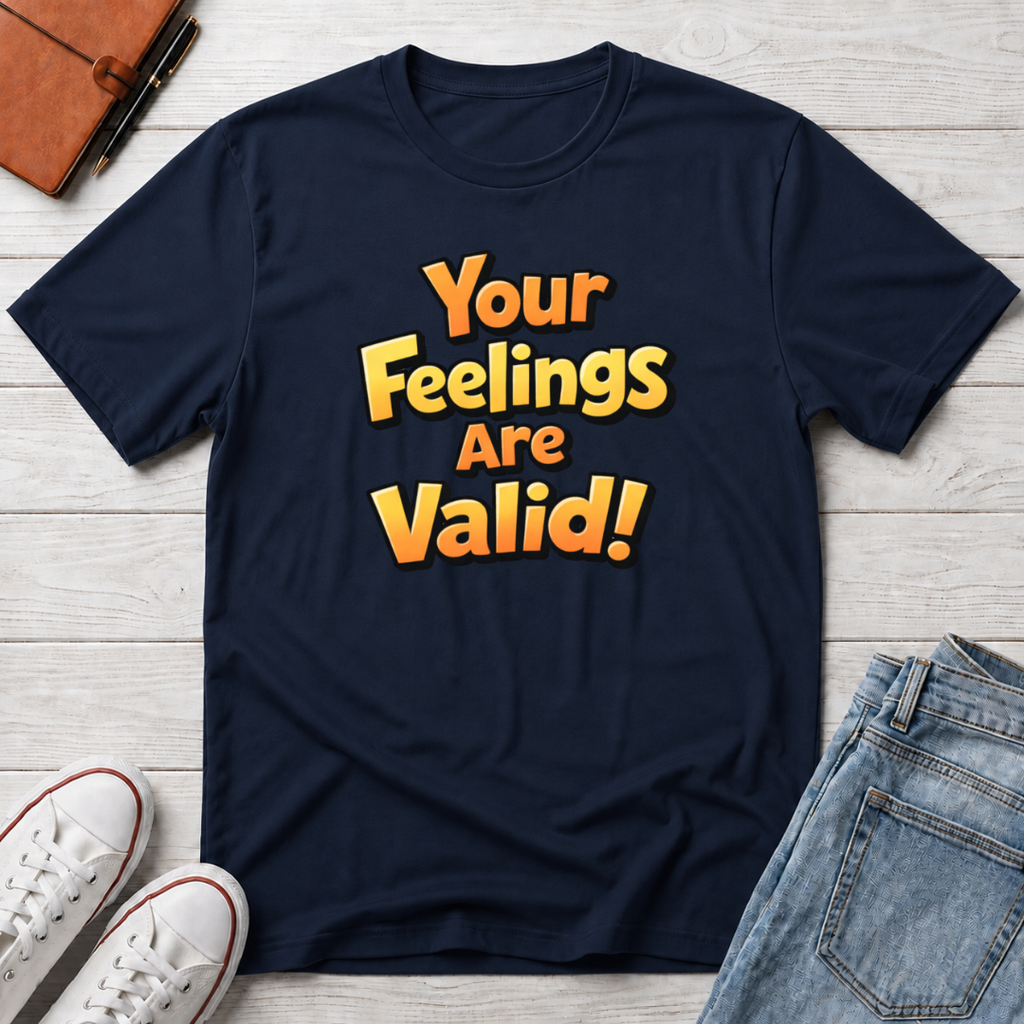 Feelings Are Valid T-Shirt