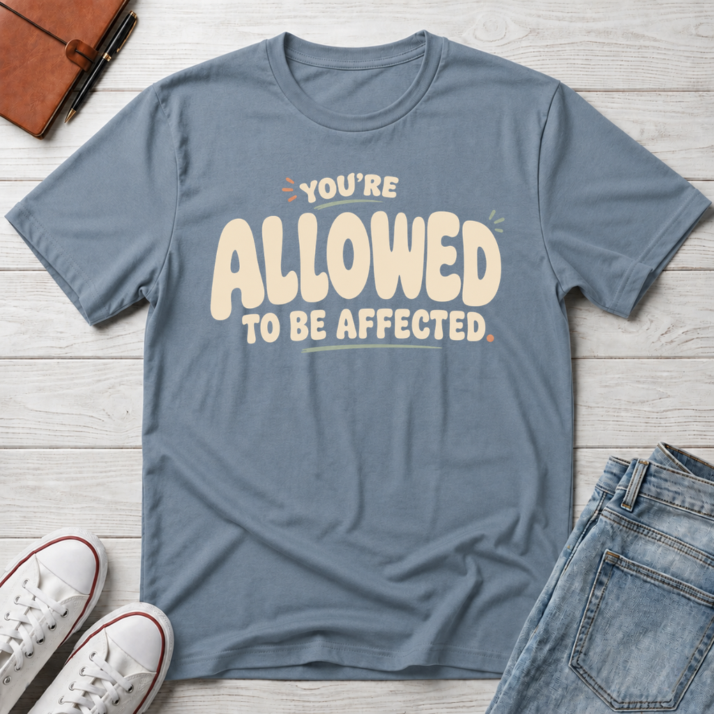 Allowed to Be Affected™ T-Shirt