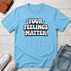 Your Feelings Matter Typhography T-Shirt
