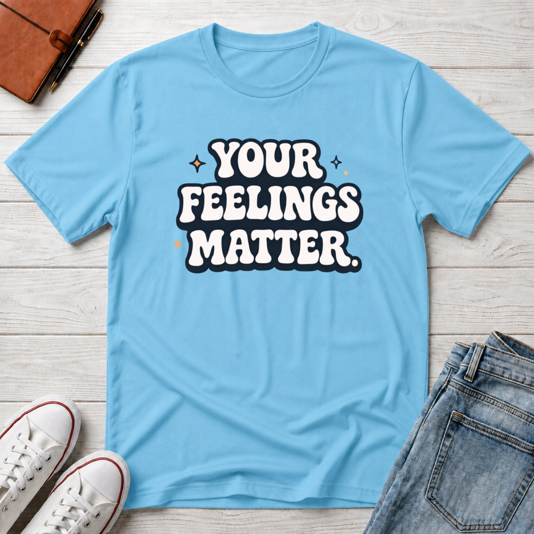 Your Feelings Matter Typhography T-Shirt