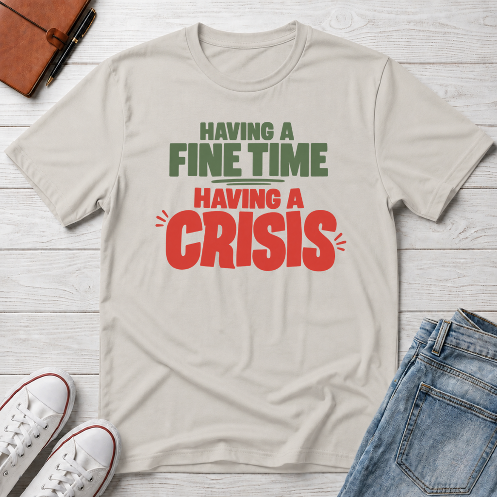 Fine Time, Crisis™ T-Shirt