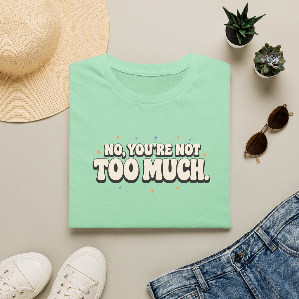 Not Too Much™ T-Shirt