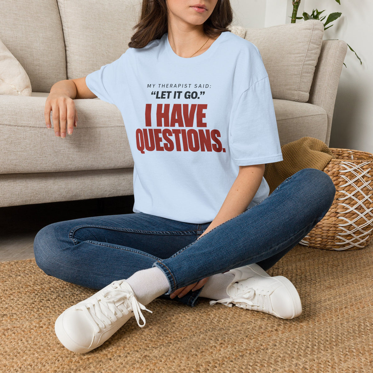 I HAVE QUESTIONS.™ T-SHIRT