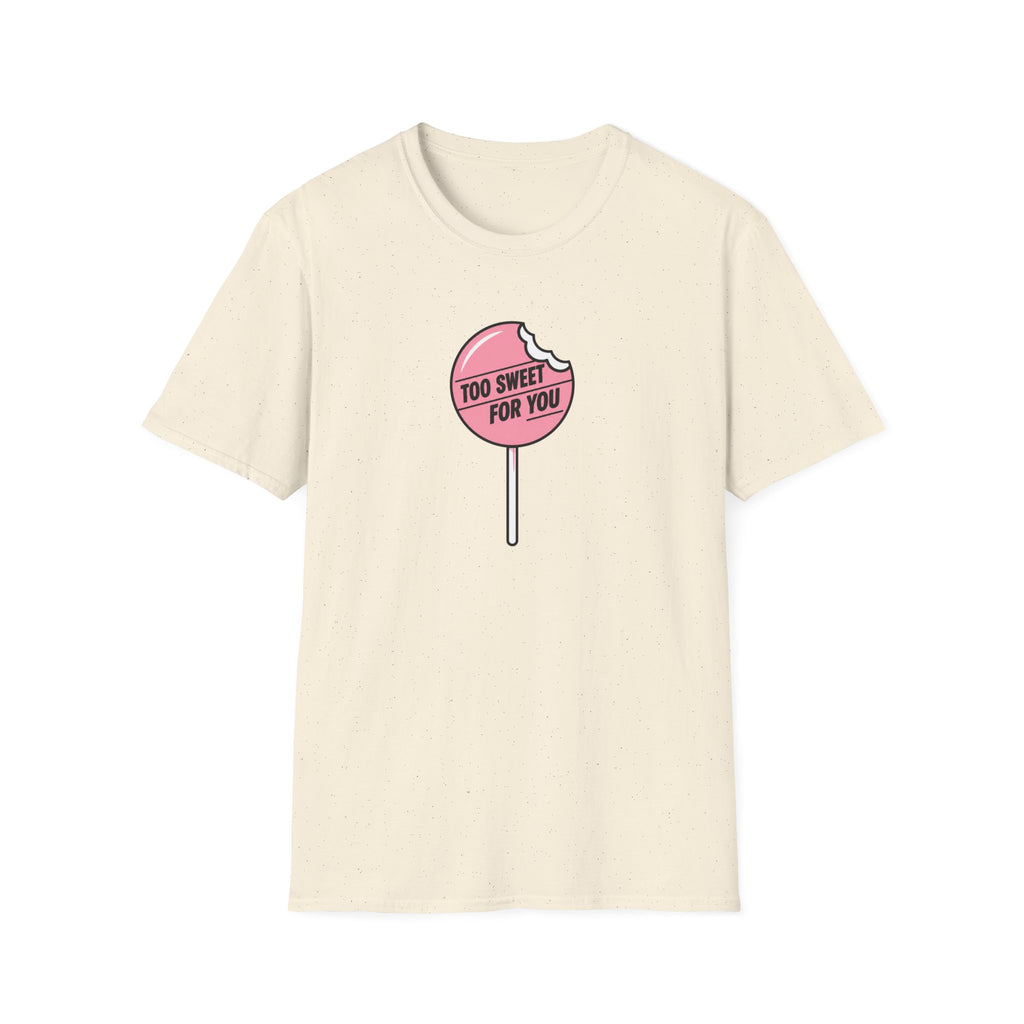 Too Sweet For You™ T-Shirt