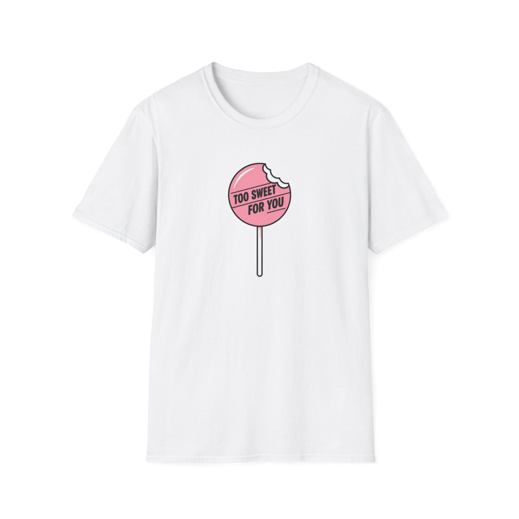Too Sweet For You™ T-Shirt