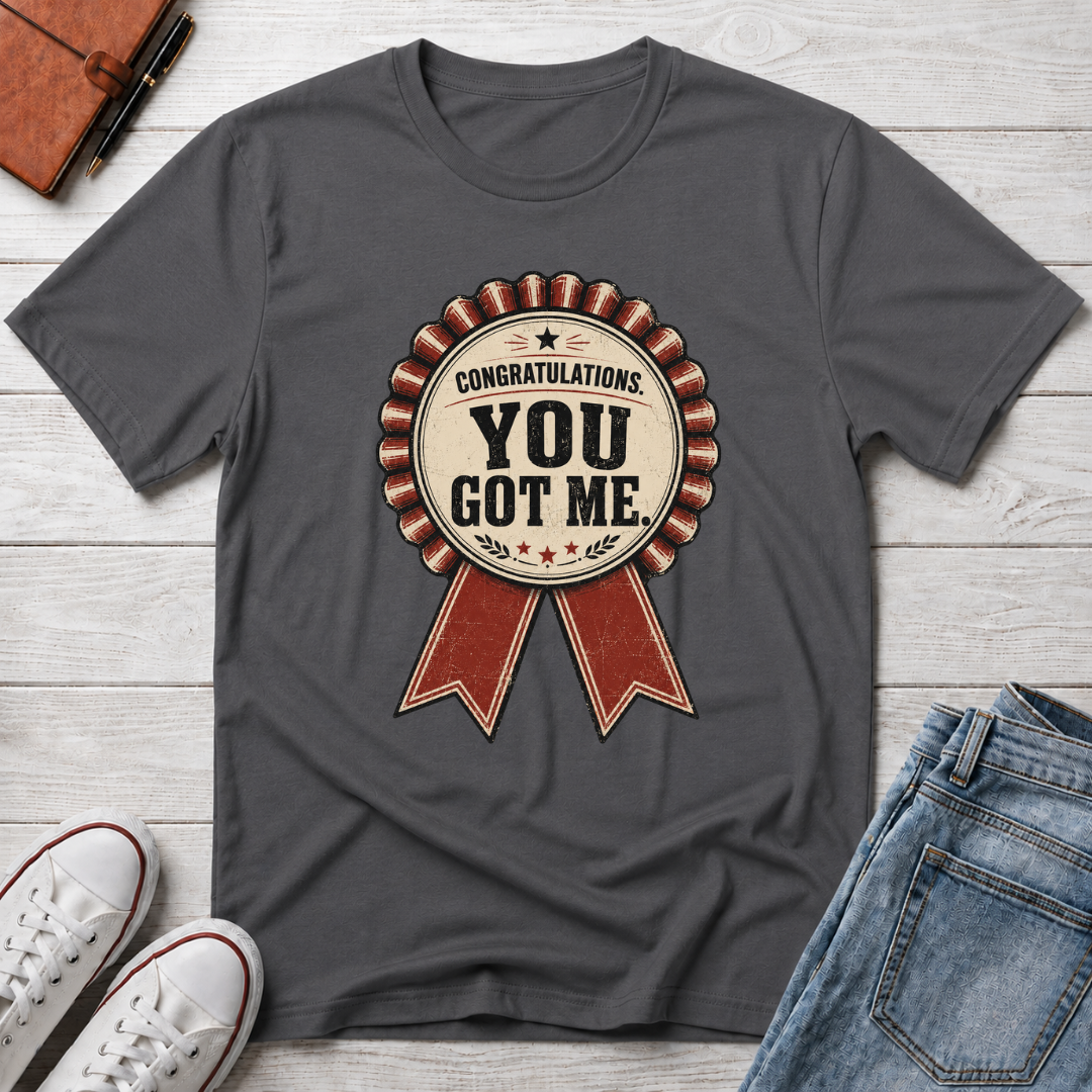 YOU GOT ME™ T-SHIRT