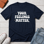 Your Feelings Matter Typhography T-Shirt