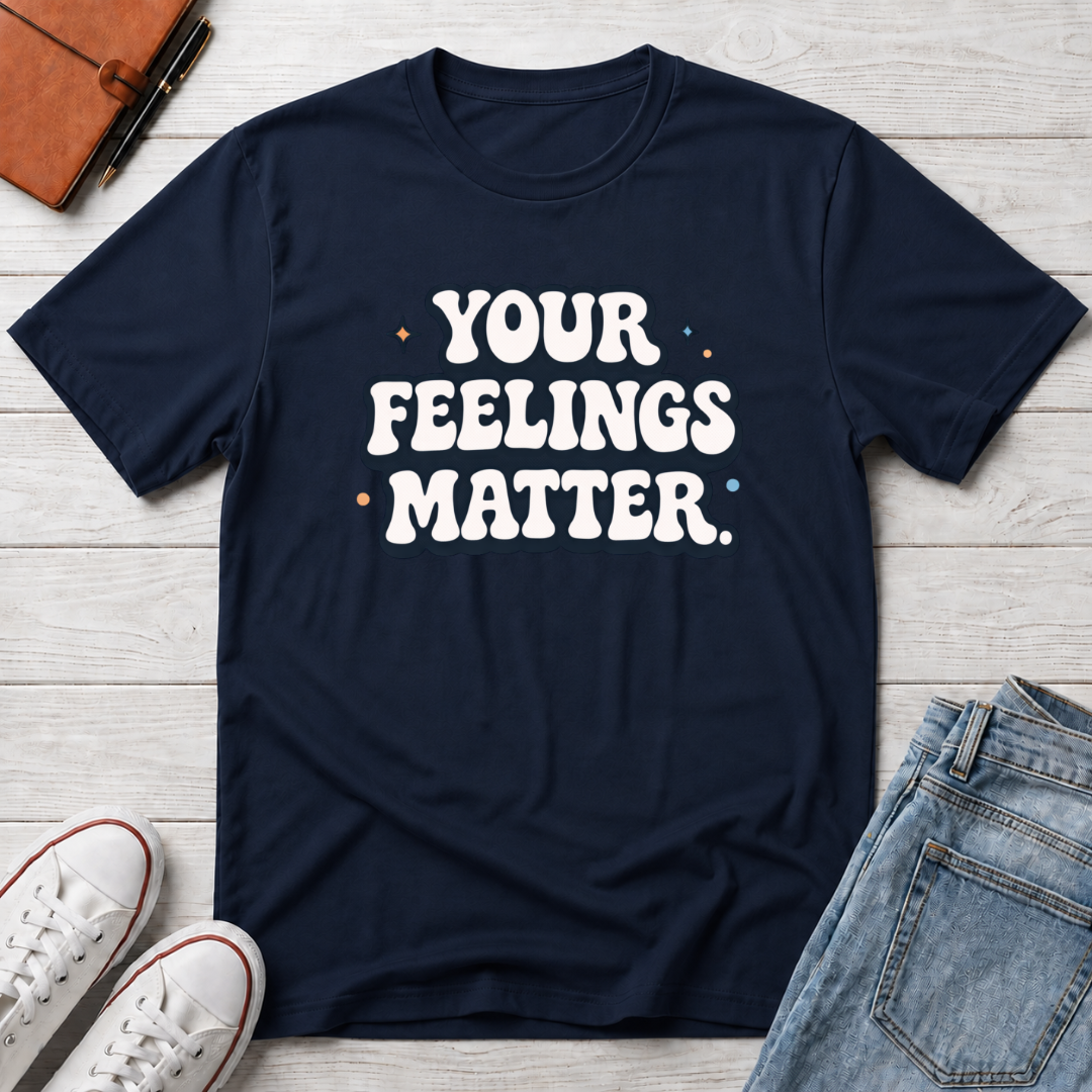 Your Feelings Matter Typhography T-Shirt