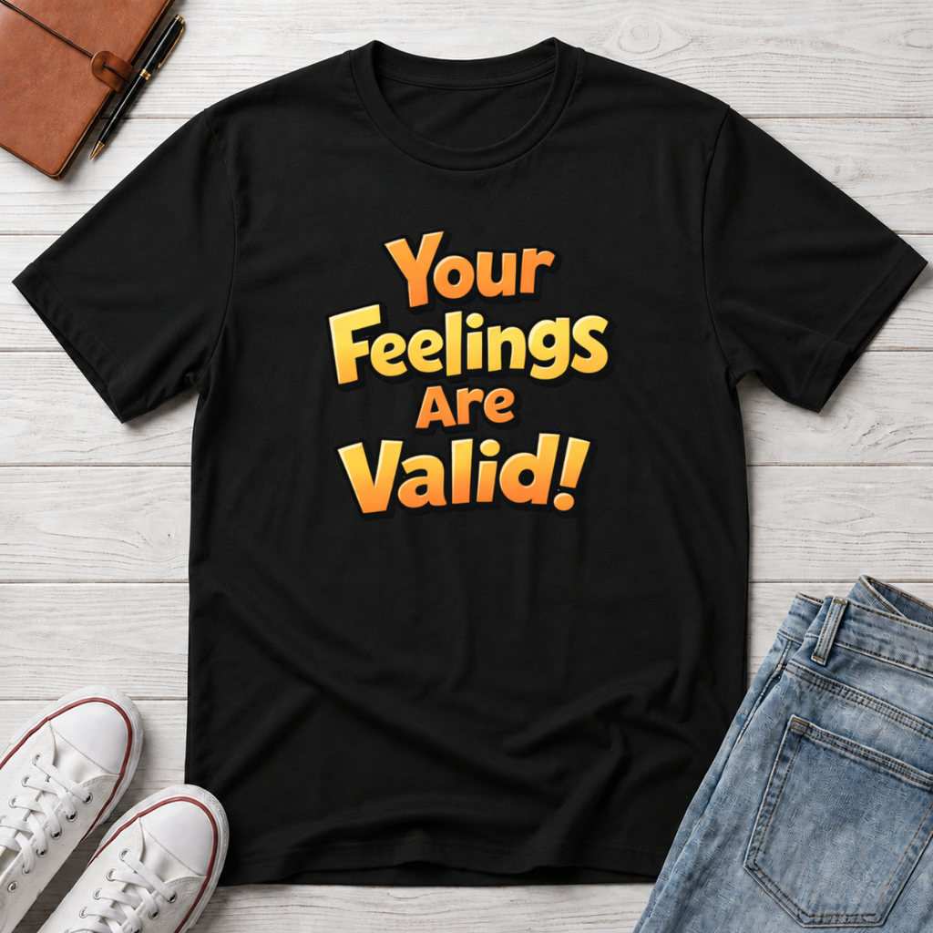 Feelings Are Valid T-Shirt