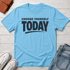 Choose Yourself Today T-Shirt