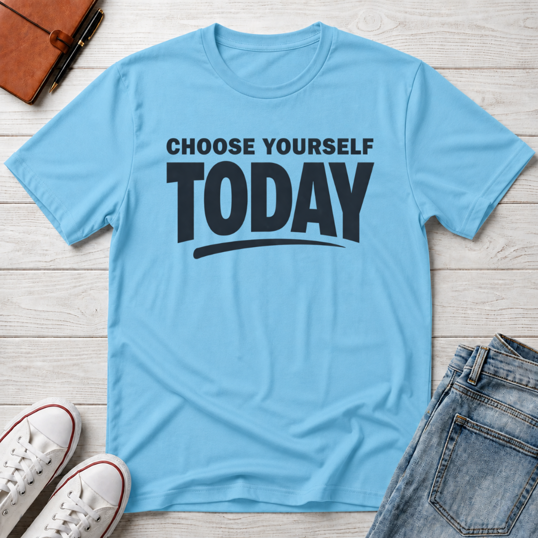 Choose Yourself Today T-Shirt