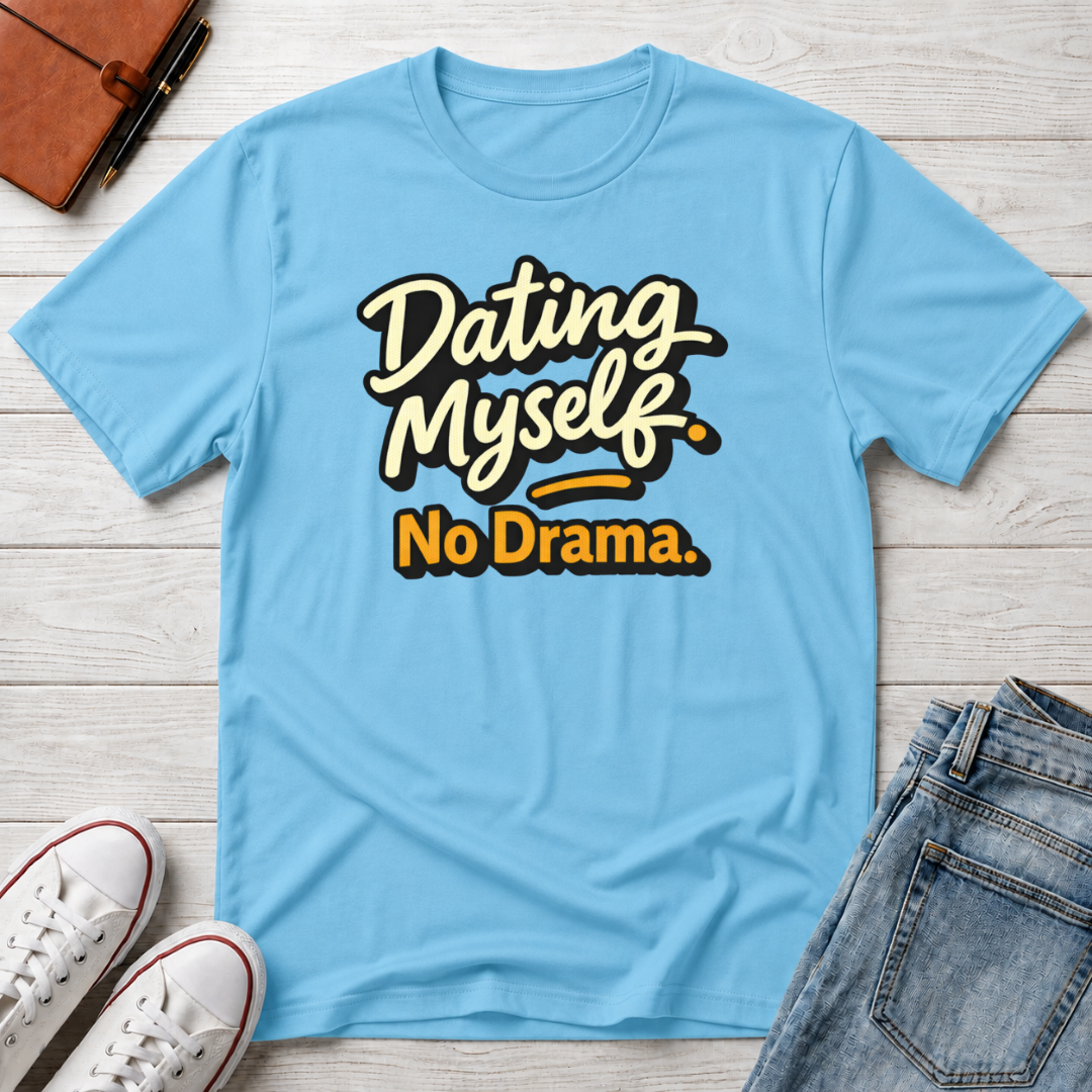 Dating Myself No Drama T-Shirt
